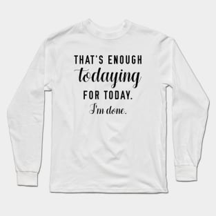 Todaying Long Sleeve T-Shirt